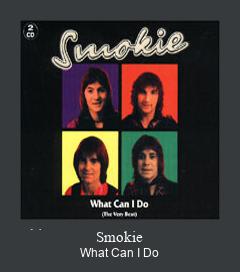 Смоки воткенайду. Smokie what. Smokie what can i do. Smokie what can. Смоки what can i do.